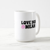 Liebe Sie Gemein It Kaffee Tasse (VorderseiteRechts)