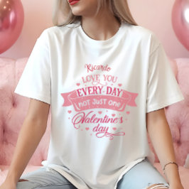 Liebe Sie jeden Tag nicht nur einen Tag Name Fraue T-Shirt