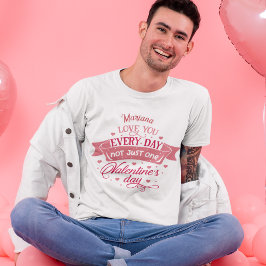 Liebe Sie jeden Tag nicht nur einen Tag Name Männe T-Shirt