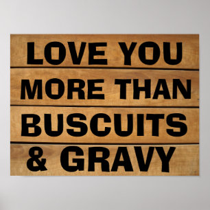 LIEBE SIE MEHR ALS BUSCUITS UND GRAVY RUSTIKSIGNS POSTER