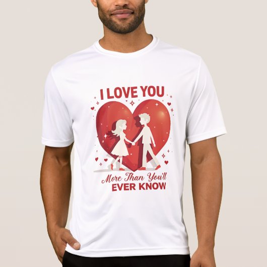Liebe Sie mehr als Sie jemals wissen - Romantik T-Shirt (Vorderseite)