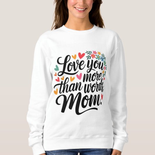 Liebe Sie mehr als Worte Mama Sweatshirt (Vorderseite)