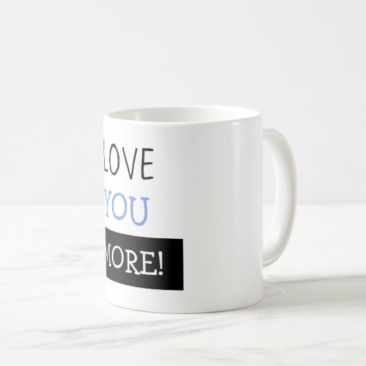 "Liebe Sie mehr" Tasse (VorderseiteRechts)