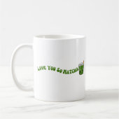 Liebe Sie so Matcha Kaffeetasse (Links)