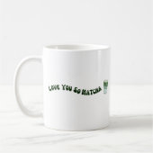 Liebe Sie so Matcha Kaffeetasse (Links)