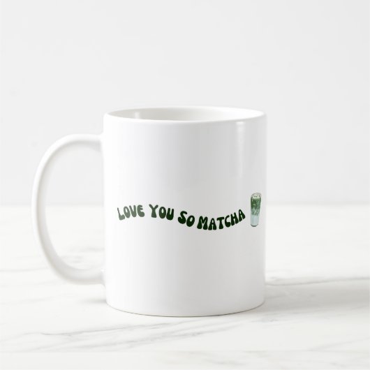 Liebe Sie so Matcha Kaffeetasse (Links)