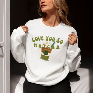 Liebe Sie So Matcha, Matcha Sweatshirt