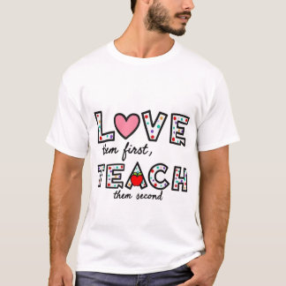 Liebe sie zuerst, lehren sie zweitens - Inspiratio T-Shirt