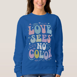 Liebe sieht keine Farbe Sweatshirt
