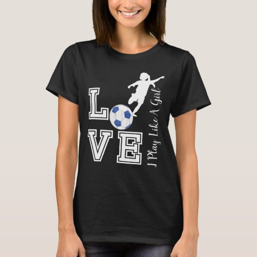 Liebe Soccer - Spielen Sie wie ein Girl-Trend - Bl T-Shirt (Vorderseite)