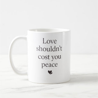 Liebe sollte deinen Frieden nicht kosten – Stärken Kaffeetasse