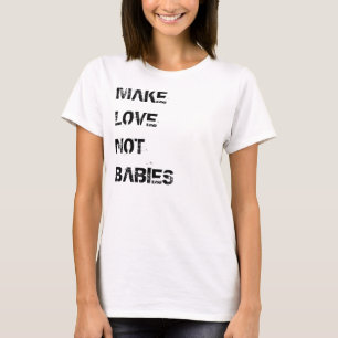 Liebe statt Babys T - Shirt
