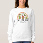 Liebe Teach Inspirierte Rainbow Lehrer Wertschätzu Sweatshirt (Vorderseite)