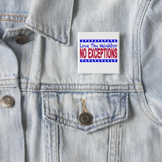 "Liebe Thy Nachbar KEINE AUSNAHMEN " Button (Beispiel)