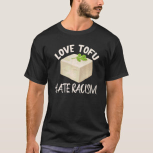 Liebe Tofu und Hass Rassismus Bewusstsein Rassismu T-Shirt