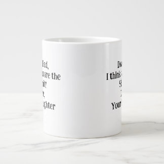 Liebe Vater, ich glaube, du bist der Shiznit! Einz Jumbo-Tasse