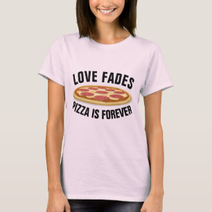 LIEBE VERBLASST PIZZA IST FÜR IMMER lustige T - T-Shirt