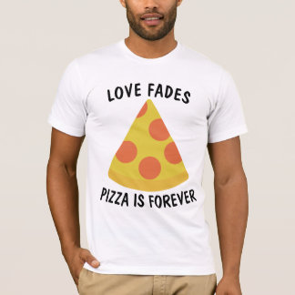 LIEBE VERBLASST PIZZA IST FÜR IMMER Lustiges T-Shi T-Shirt