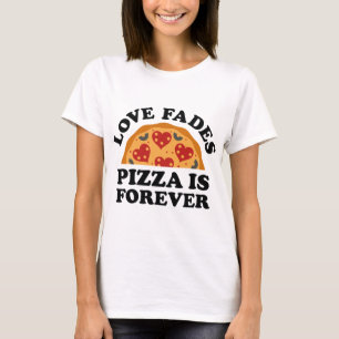 Liebe vergeht Pizza bleibt ewig T-Shirt