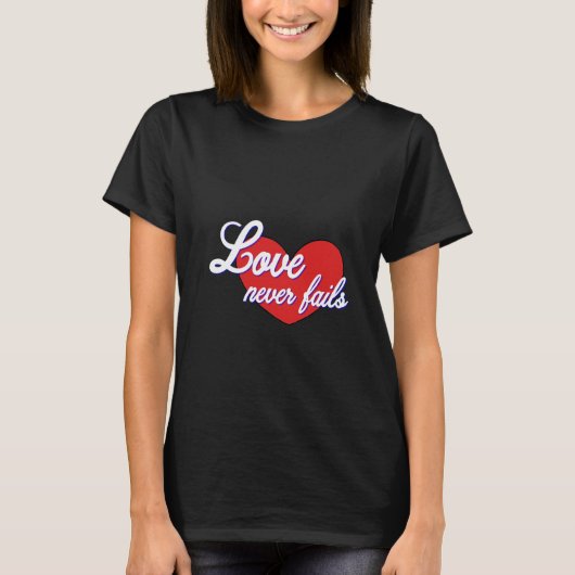 Liebe versagt nie T-Shirt (Vorderseite)
