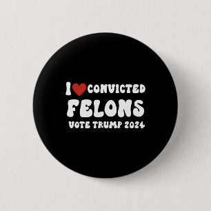 Liebe Verurteilte Felonen wählen Trump 2024 Wahl Button