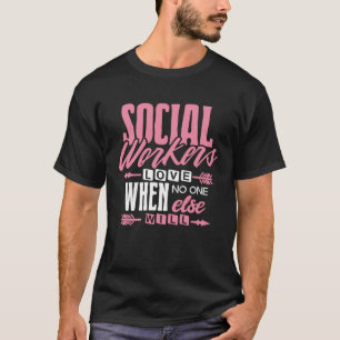 Liebe von Sozialarbeitern, wenn niemand anders Fra T-Shirt
