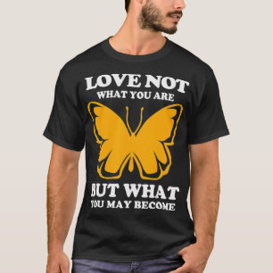 Liebe, was Sie Monarchschmetterling werden können T-Shirt