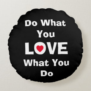 Liebe, was Sie tun, was Sie Liebe zitiert Typograf Rundes Kissen