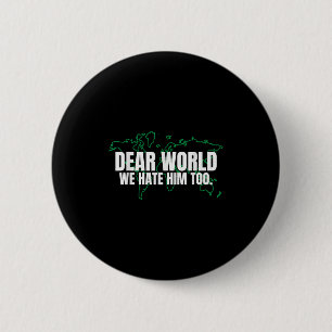 Liebe Welt, wir hassen ihn auch Button