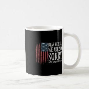 Liebe Welt wir sind so Sorry Liebe gesane Amerikan Kaffeetasse