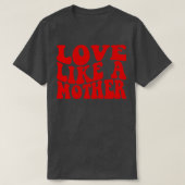 Liebe wie eine Mutter T-Shirt (Design vorne)