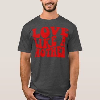 Liebe wie eine Mutter T-Shirt