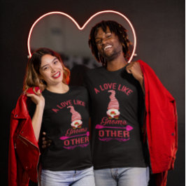 Liebe wie Gnome andere Valentines Unisex T-Shirt