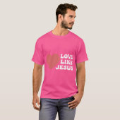 Liebe wie Jesus - Christliche Liebe wie Jesus T-Shirt (Vorne ganz)