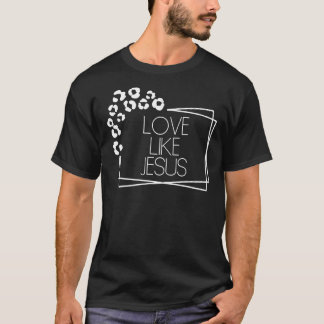 Liebe wie Jesus Christliche Selbst-Liebe Inspirati T-Shirt