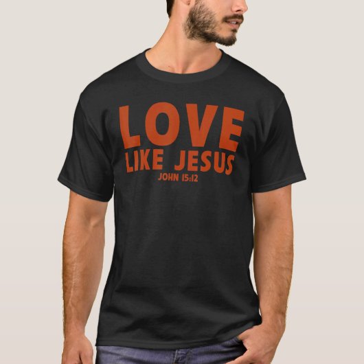Liebe wie Jesus Christliches sprichwörtliches Gebe T-Shirt (Vorderseite)