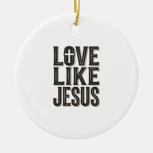 Liebe wie Jesus Christliches Typografie-Design_1 Keramik Ornament