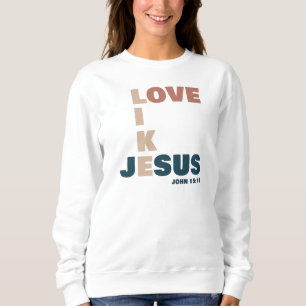 Liebe wie Jesus - Johannes 15:12 FrauenChristlich Sweatshirt