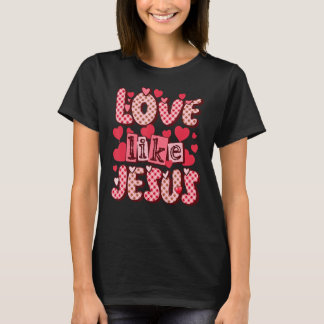 Liebe wie Jesus Religious God Christlich Valentine T-Shirt