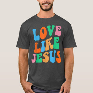 Liebe wie Jesus Religious God Christlich Women T-S T-Shirt