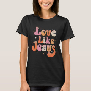 Liebe wie Jesus Religious God Christliche Worte au T-Shirt