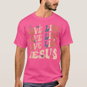 Liebe wie Jesus Religious God Christliche Worte au T-Shirt