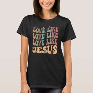 Liebe wie Jesus Religious God Christliche Worte au T-Shirt