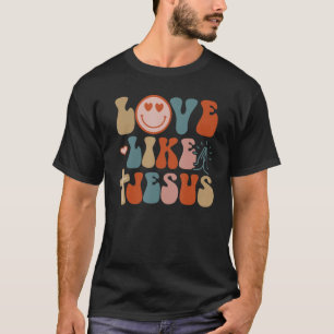 Liebe wie Jesus Religious God Christliche Worte T-Shirt