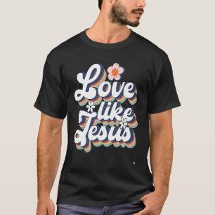 Liebe wie Jesus Religious God Christliche Worte T-Shirt