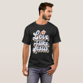 Liebe wie Jesus Religious God Christliche Worte T-Shirt (Vorne ganz)