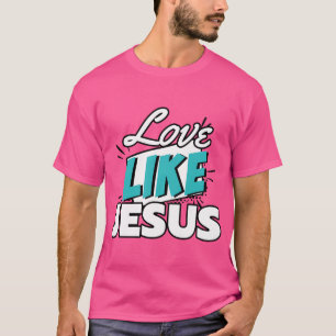 Liebe wie Jesus T-Shirt