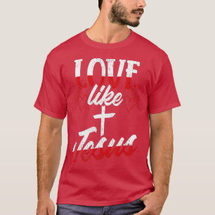 Liebe wie JesusValentinstag T-Shirt