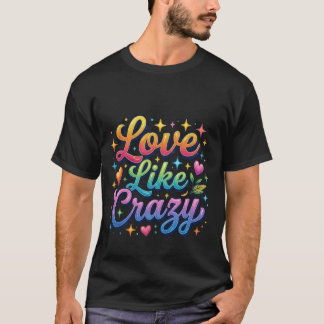 Liebe wie verrückt T-Shirt