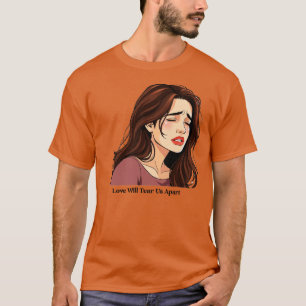 Liebe wird uns auseinander reißen T-Shirt